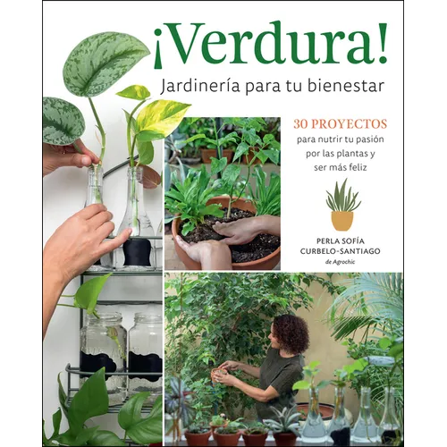 ¡Verdura! - Jardinería Para Tu Bienestar / ¡Verdura! - Living a Garden Life (Spanish Edition): 30 Proyectos Para Nutrir Tu Pasión Por Las Plantas Y Se - Paperback