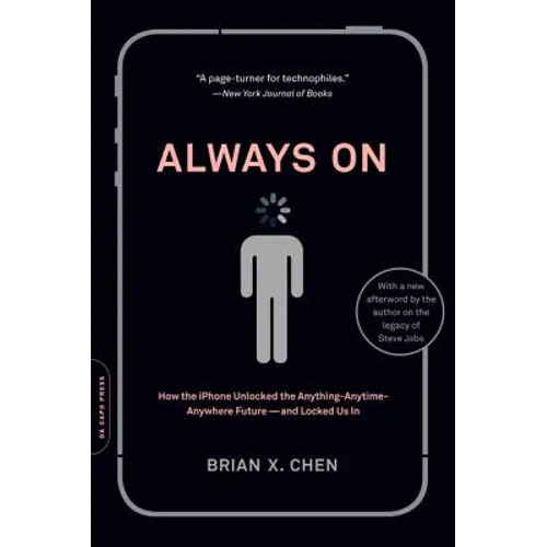 Always On: How the iPhone Unlocked the Anything-Anytime-Anywhere Future--And Locked Us In - Paperback