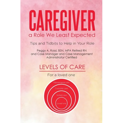 Caregiver: a Role We Least Expected: Tips and Tidbits to Help in Your Role - Paperback