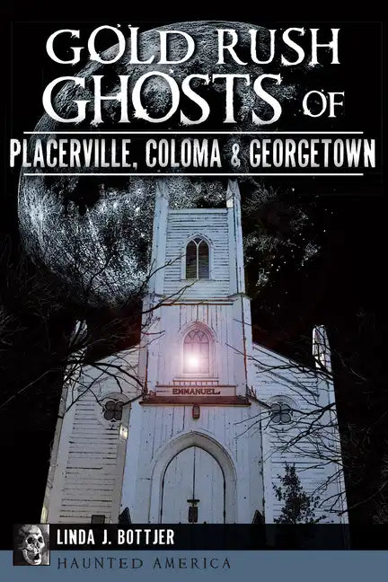 Gold Rush Ghosts of Placerville, Coloma & Georgetown - Paperback