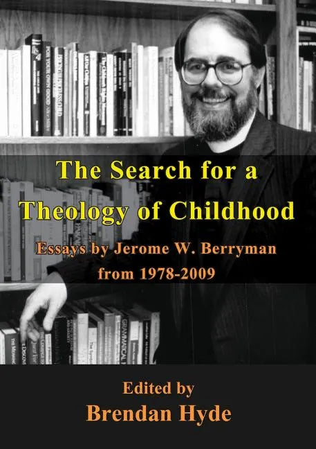 The Search for a Theology of Childhood: Essays by Jerome W. Berryman from 1978-2009 - Paperback