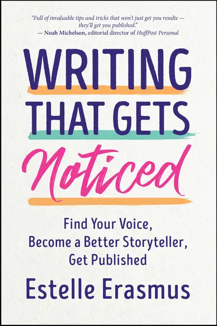 Writing That Gets Noticed: Find Your Voice, Become a Better Storyteller, Get Published - Paperback
