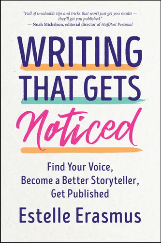 Writing That Gets Noticed: Find Your Voice, Become a Better Storyteller, Get Published - Paperback