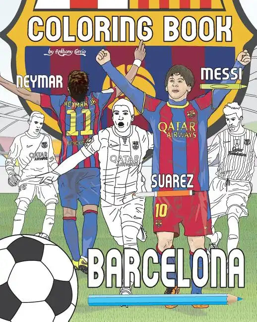 Messi, Neymar, Suarez and F.C. Barcelona: Soccer (Futbol) Coloring Book for Adults and Kids - Paperback
