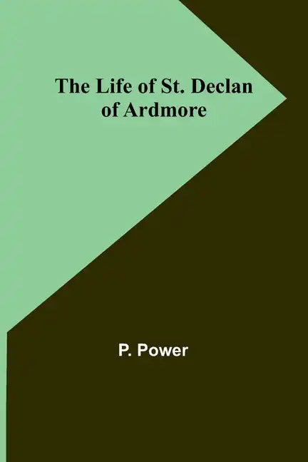 The Life of St. Declan of Ardmore - Paperback