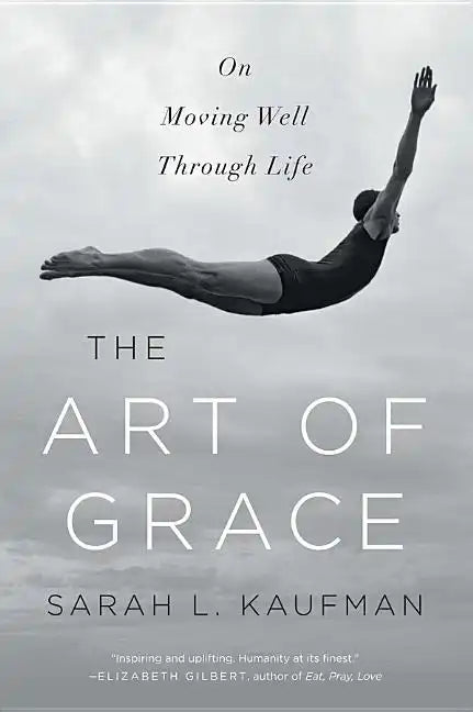 The Art of Grace: On Moving Well Through Life - Paperback