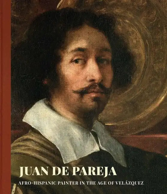 Juan de Pareja: Afro-Hispanic Painter in the Age of Velazquez - Hardcover