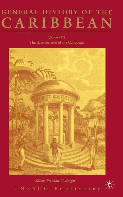 General History of the Carribean UNESCO Vol.3: The Slave Societies of the Caribbean - Hardcover