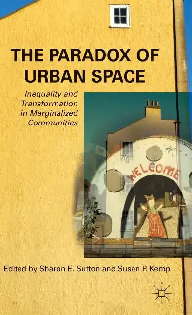 The Paradox of Urban Space: Inequality and Transformation in Marginalized Communities - Hardcover