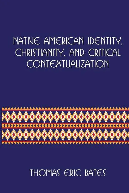 Native American Identity, Christianity, and Critical Contextualization: Centre for Pentecostal Theology Native North American Contextual Movement Seri - Paperback