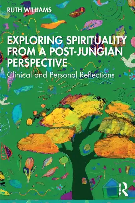 Exploring Spirituality from a Post-Jungian Perspective: Clinical and Personal Reflections - Paperback