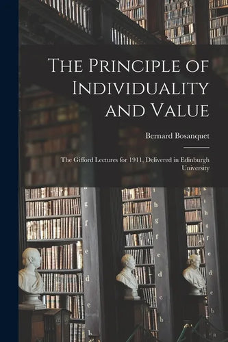 The Principle of Individuality and Value: the Gifford Lectures for 1911, Delivered in Edinburgh University - Paperback