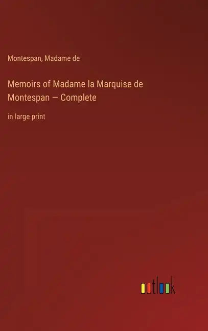 Memoirs of Madame la Marquise de Montespan - Complete: in large print - Hardcover