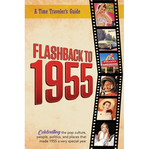 Flashback to 1955 - A Time Traveler's Guide: Perfect birthday or wedding anniversary gift for anyone born or married in 1955. For friends, parents or - Paperback