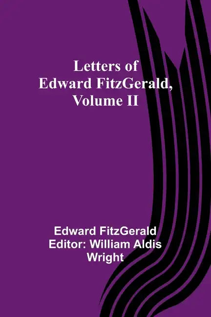 Letters of Edward FitzGerald, Volume II - Paperback