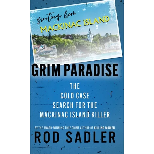 Grim Paradise: The Cold Case Search for the Mackinac Island Killer - Hardcover
