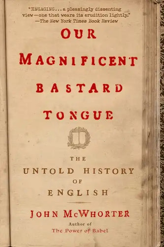 Our Magnificent Bastard Tongue: The Untold History of English - Paperback