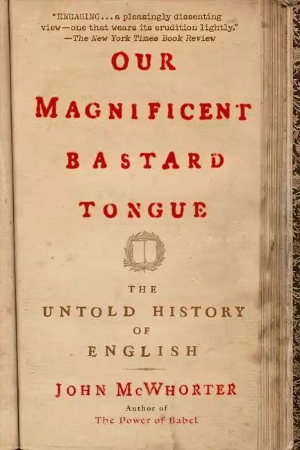 Our Magnificent Bastard Tongue: The Untold History of English - Paperback
