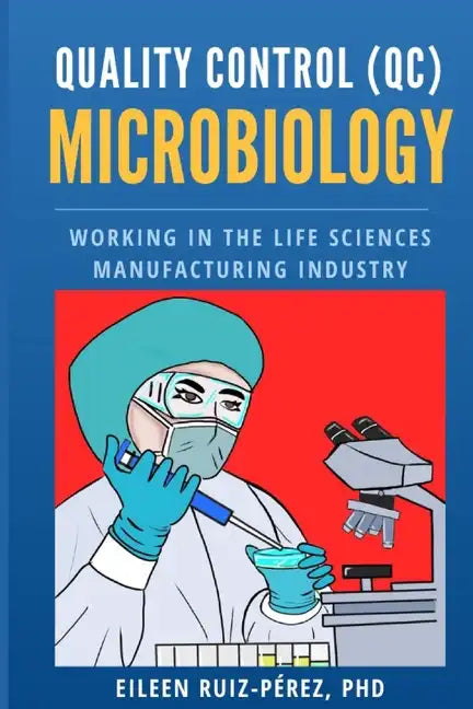 Quality Control (QC) Microbiology: Working in the Life Sciences Manufacturing Industry - Paperback