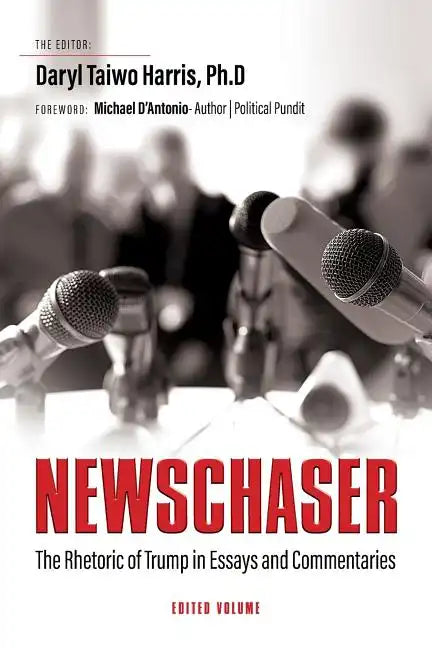 Newschaser: The Rhetoric of Trump in Essays and Commentaries - Paperback