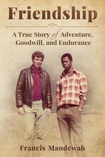 Friendship: A True Story of Adventure, Goodwill, and Endurance - Paperback
