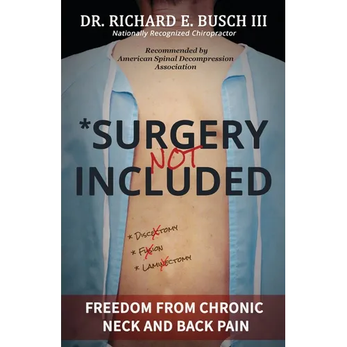 Surgery NOT Included: Freedom from Chronic Neck and Back Pain - Paperback