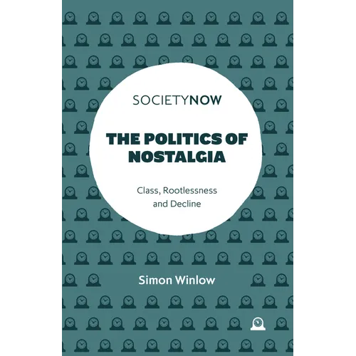 The Politics of Nostalgia: Class, Rootlessness and Decline - Paperback