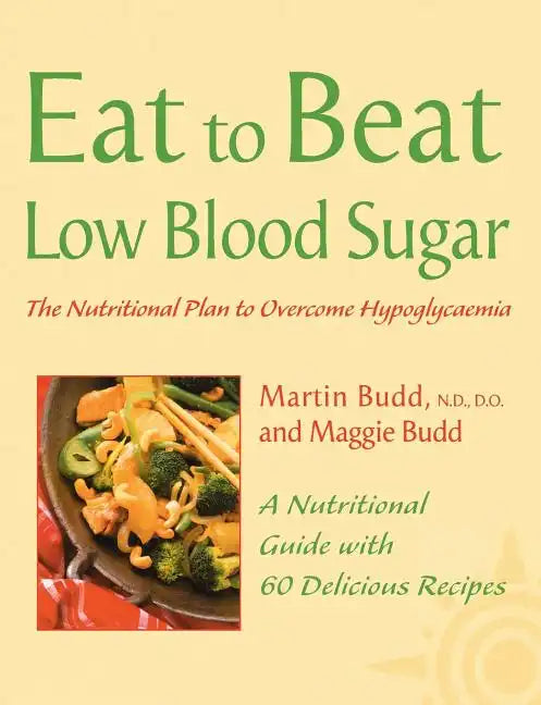 Low Blood Sugar: The Nutritional Plan to Overcome Hypoglycaemia, with 60 Recipes - Paperback