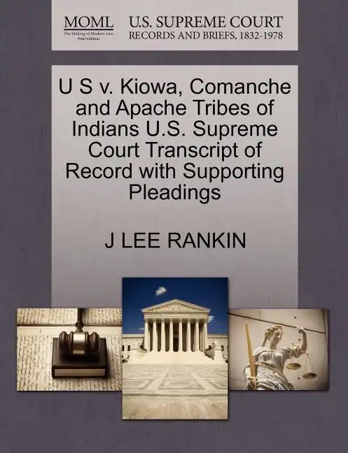 U S V. Kiowa, Comanche and Apache Tribes of Indians U.S. Supreme Court Transcript of Record with Supporting Pleadings - Paperback