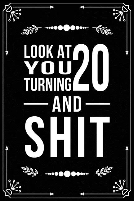 Look at You Turning 20 and Shit: Funny birthday gift for 20 year old - Paperback