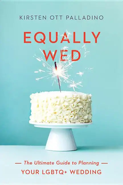 Equally Wed: The Ultimate Guide to Planning Your LGBTQ+ Wedding - Paperback