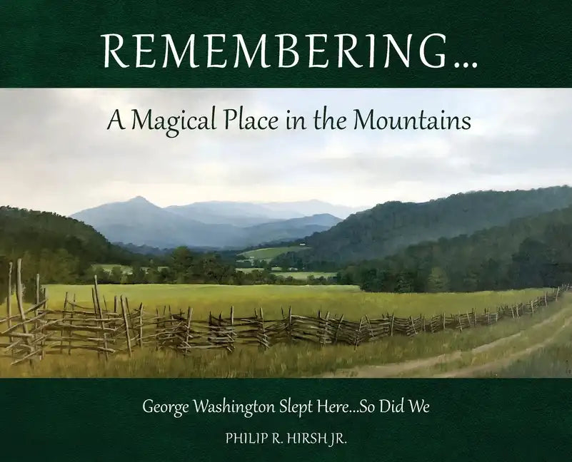 Remembering...A Magical Place in the Mountains: George Washington Slept Here...So Did We - Hardcover