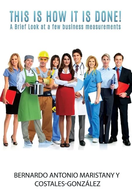 This is how IT is done!: A Brief Look at a few business measurements - Hardcover