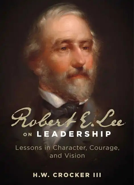 Robert E. Lee on Leadership: Lessons in Character, Courage, and Vision - Paperback
