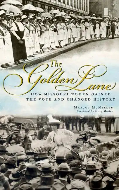 The Golden Lane: How Missouri Women Gained the Vote and Changed History - Hardcover