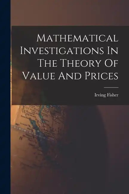 Mathematical Investigations In The Theory Of Value And Prices - Paperback