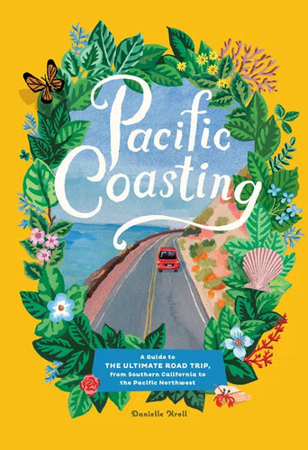 Pacific Coasting: A Guide to the Ultimate Road Trip, from Southern California to the Pacific Northwest - Hardcover
