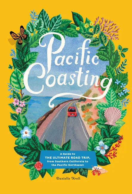 Pacific Coasting: A Guide to the Ultimate Road Trip, from Southern California to the Pacific Northwest - Hardcover