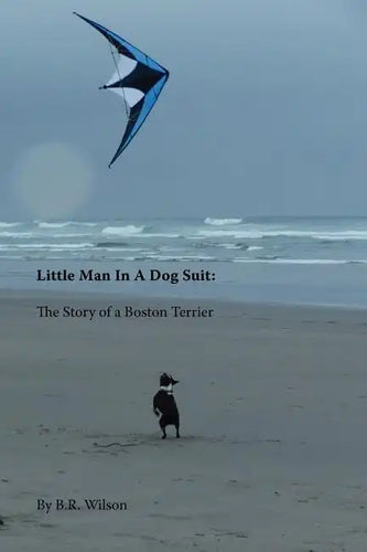 Little Man in a Dog Suit: The Story of a Boston Terrier - Paperback