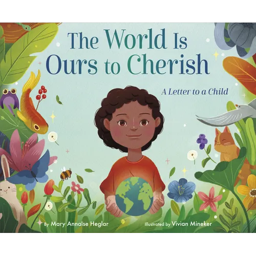 The World Is Ours to Cherish: A Letter to a Child - Hardcover