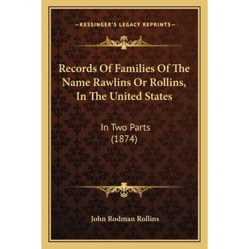 Records Of Families Of The Name Rawlins Or Rollins, In The United States: In Two Parts (1874) - Paperback