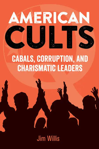 American Cults: Cabals, Corruption, and Charismatic Leaders - Paperback