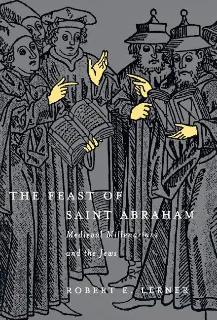 The Feast of Saint Abraham: Medieval Millenarians and the Jews - Hardcover