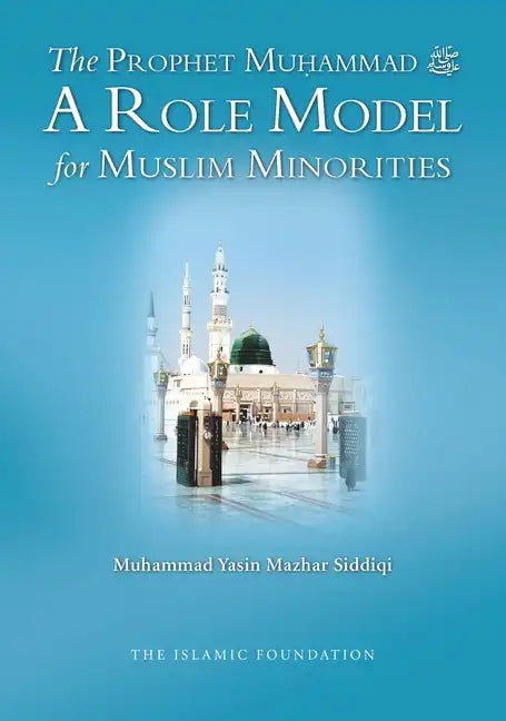 The Prophet Muohammad: A Role Model for Muslim Minorities - Paperback
