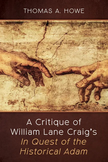 A Critique of William Lane Craig's In Quest of the Historical Adam - Hardcover
