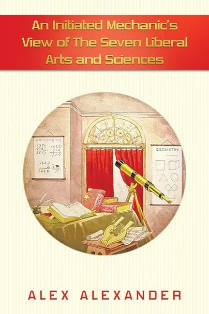 An Initiated Mechanic's View of the Seven Liberal Arts and Sciences - Paperback