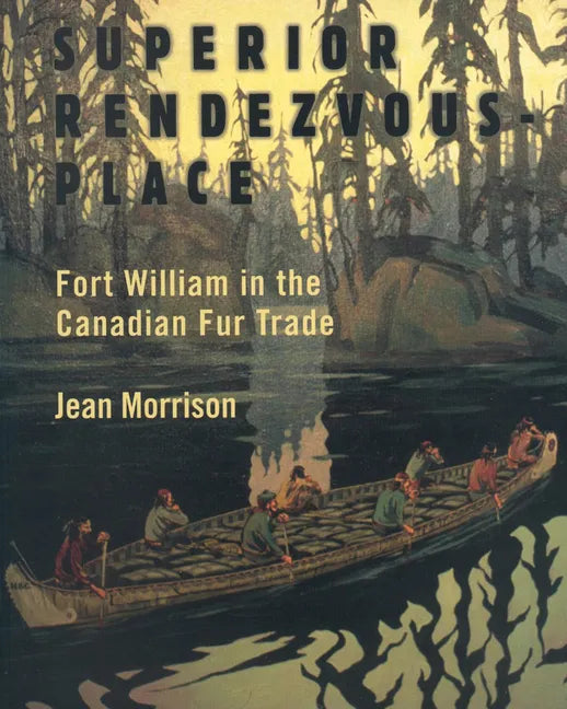 Superior Rendezvous-Place: Fort William in the Canadian Fur Trade - Paperback