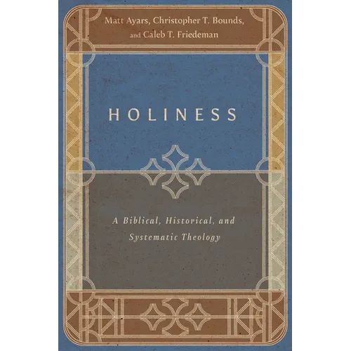Holiness: A Biblical, Historical, and Systematic Theology - Paperback