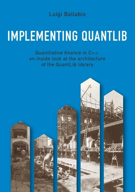 Implementing QuantLib: Quantitative finance in C++: an inside look at the architecture of the QuantLib library - Paperback