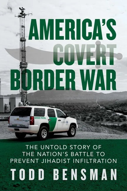 America's Covert Border War: The Untold Story of the Nation's Battle to Prevent Jihadist Infiltration - Paperback